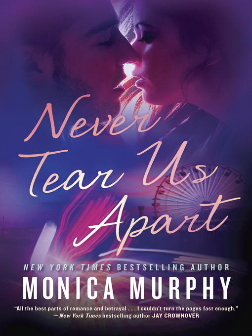 Title details for Never Tear Us Apart by Monica Murphy - Available